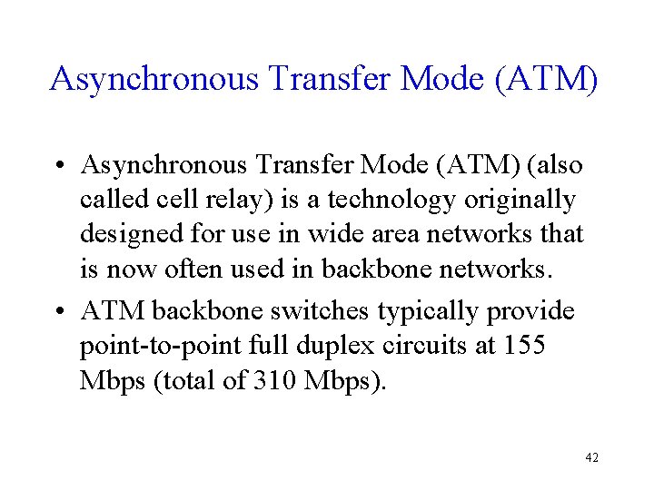 Asynchronous Transfer Mode (ATM) • Asynchronous Transfer Mode (ATM) (also called cell relay) is
