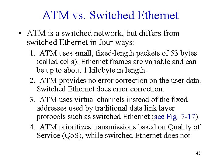 ATM vs. Switched Ethernet • ATM is a switched network, but differs from switched