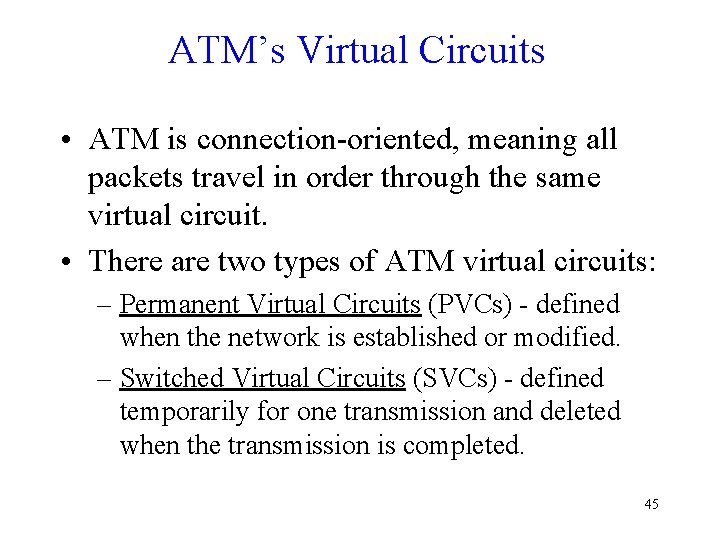 ATM’s Virtual Circuits • ATM is connection-oriented, meaning all packets travel in order through