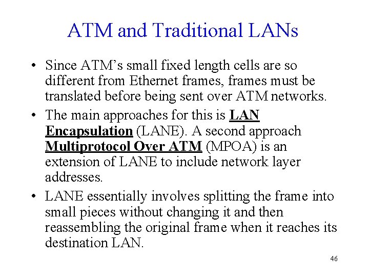 ATM and Traditional LANs • Since ATM’s small fixed length cells are so different