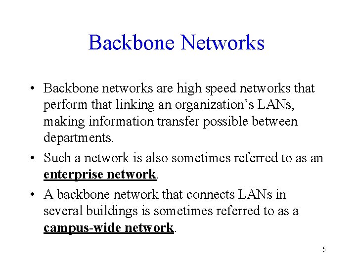 Backbone Networks • Backbone networks are high speed networks that perform that linking an