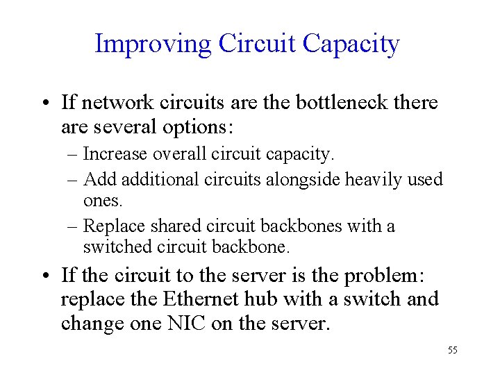 Improving Circuit Capacity • If network circuits are the bottleneck there are several options: