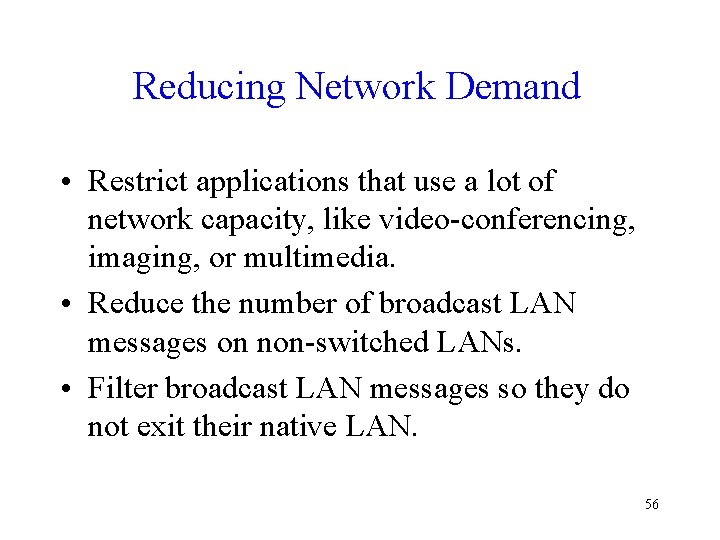 Reducing Network Demand • Restrict applications that use a lot of network capacity, like