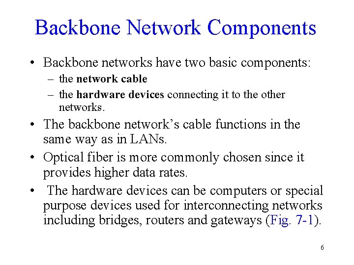 Backbone Network Components • Backbone networks have two basic components: – the network cable