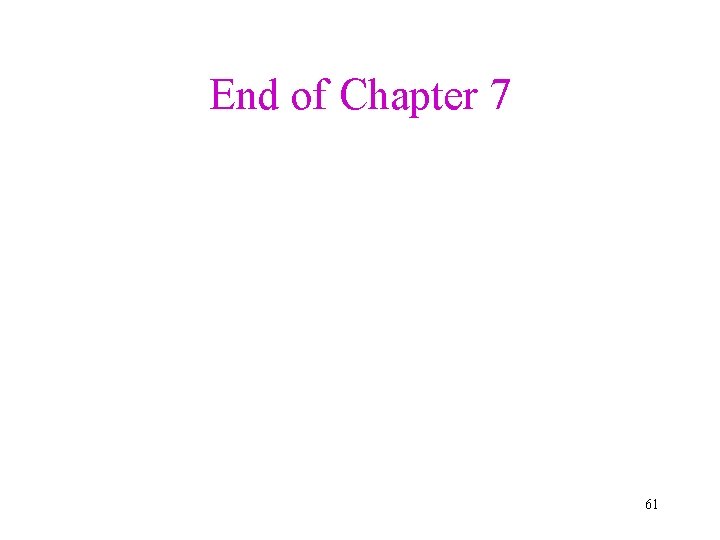 End of Chapter 7 61 