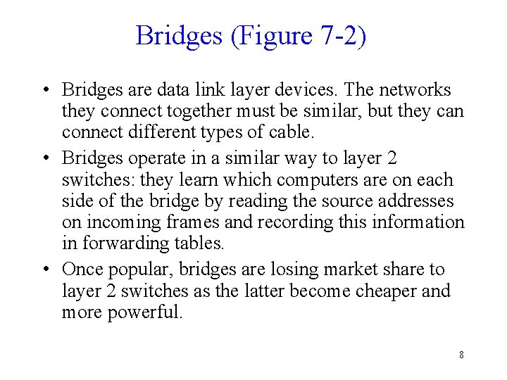 Bridges (Figure 7 -2) • Bridges are data link layer devices. The networks they