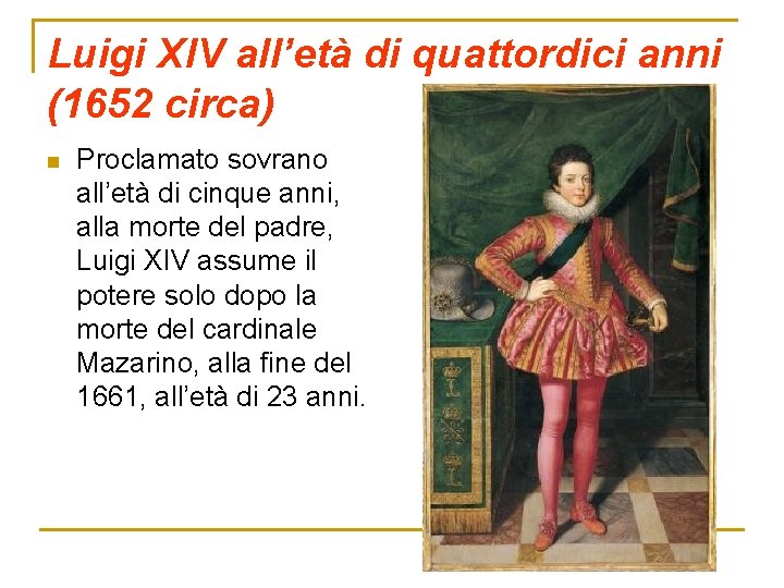 Luigi XIV all’età di quattordici anni (1652 circa) n Proclamato sovrano all’età di cinque