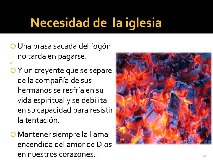 Necesidad de la iglesia Una brasa sacada del fogón no tarda en pagarse. Y