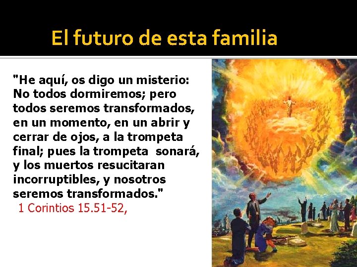 El futuro de esta familia "He aquí, os digo un misterio: No todos dormiremos;