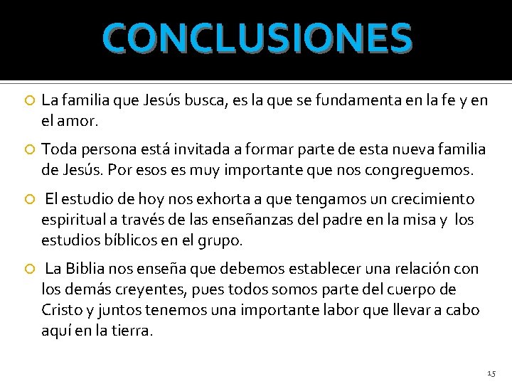 CONCLUSIONES La familia que Jesús busca, es la que se fundamenta en la fe
