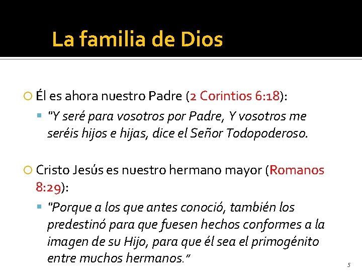 La familia de Dios Él es ahora nuestro Padre (2 Corintios 6: 18): "Y