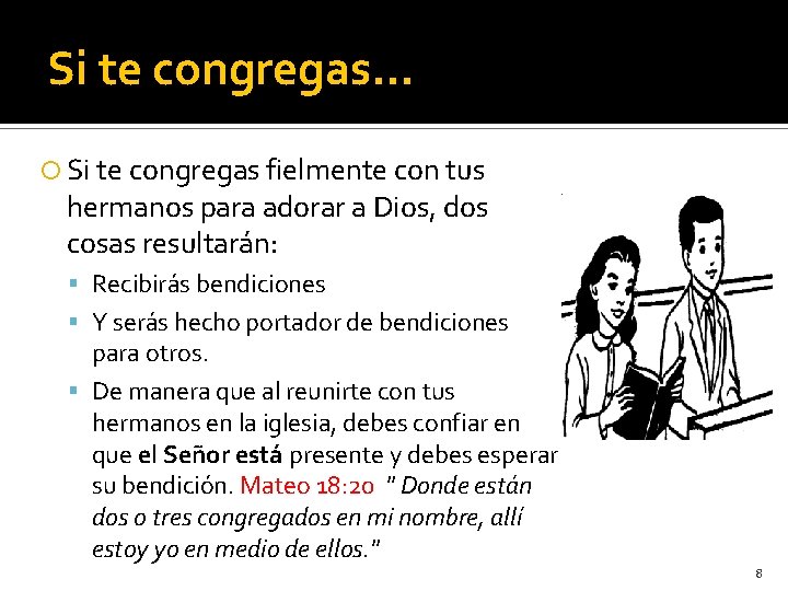 Si te congregas… Si te congregas fielmente con tus hermanos para adorar a Dios,