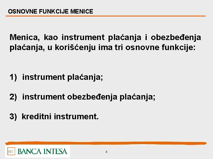 OSNOVNE FUNKCIJE MENICE Menica, kao instrument plaćanja i obezbeđenja plaćanja, u korišćenju ima tri