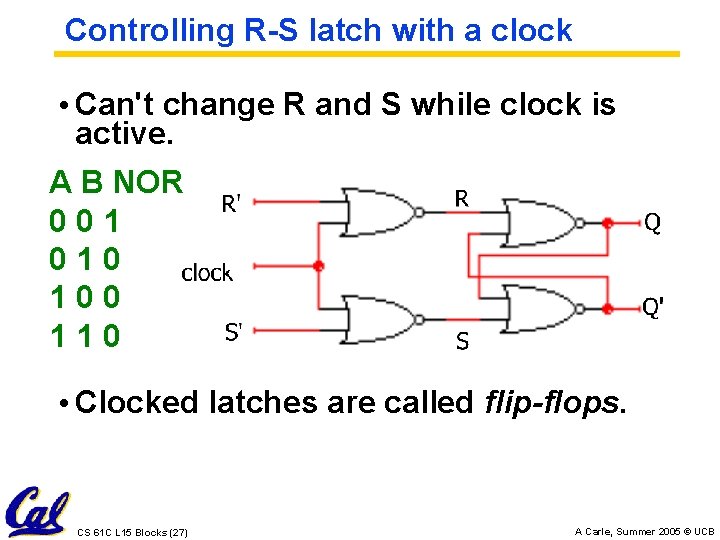 Controlling R-S latch with a clock • Can't change R and S while clock