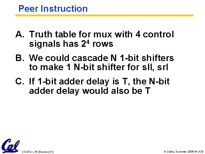 Peer Instruction A. Truth table for mux with 4 control signals has 24 rows