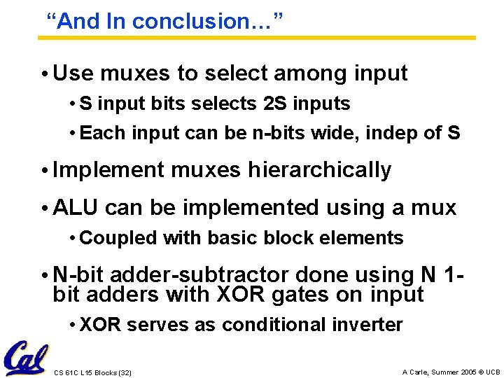 “And In conclusion…” • Use muxes to select among input • S input bits