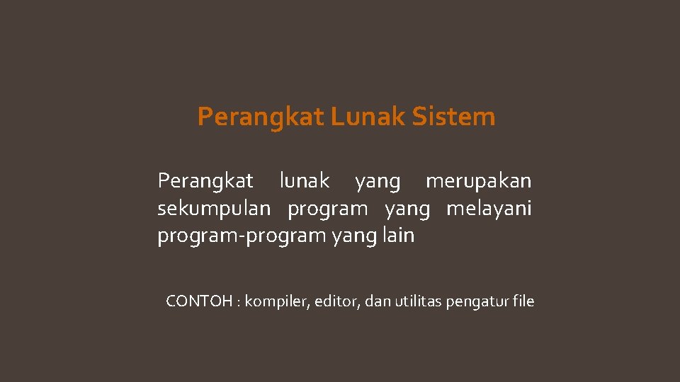 Perangkat Lunak Sistem Perangkat lunak yang merupakan sekumpulan program yang melayani program-program yang lain