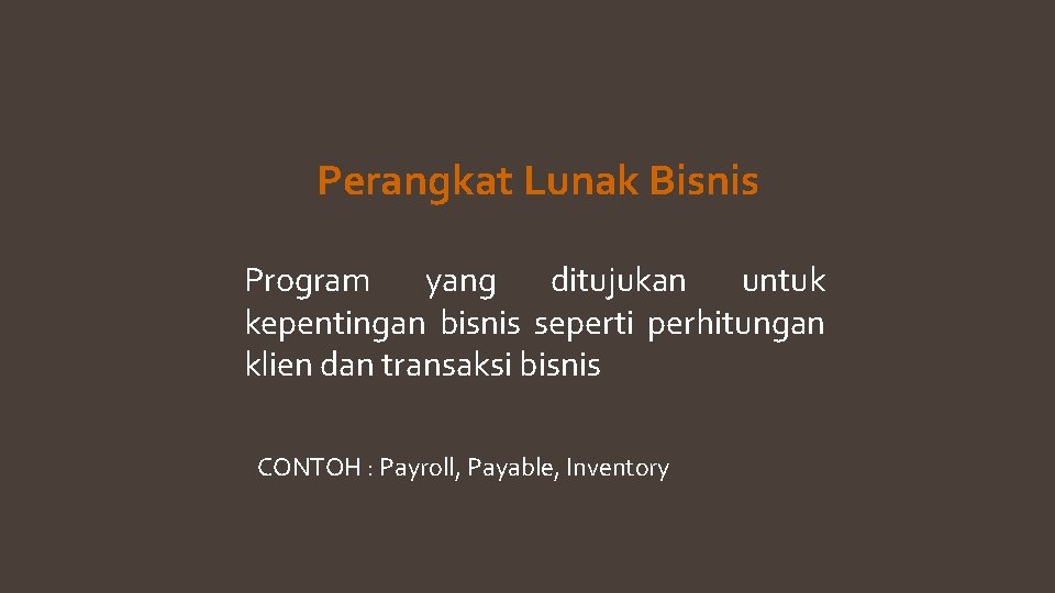 Perangkat Lunak Bisnis Program yang ditujukan untuk kepentingan bisnis seperti perhitungan klien dan transaksi