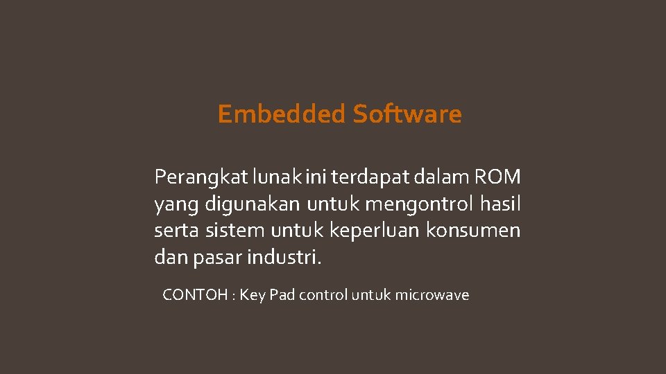 Embedded Software Perangkat lunak ini terdapat dalam ROM yang digunakan untuk mengontrol hasil serta