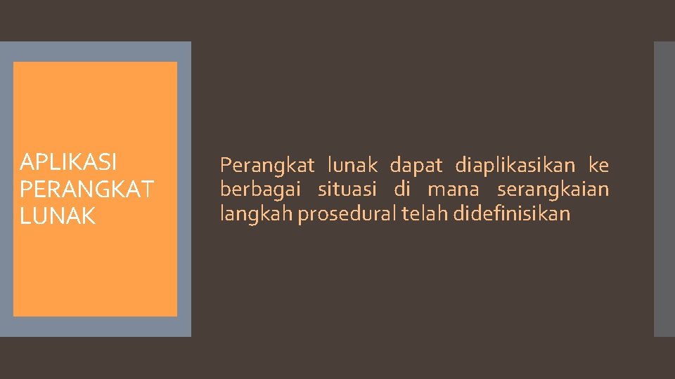 APLIKASI PERANGKAT LUNAK Perangkat lunak dapat diaplikasikan ke berbagai situasi di mana serangkaian langkah