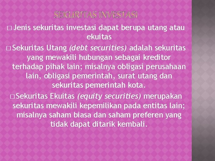 � Jenis sekuritas investasi dapat berupa utang atau ekuitas � Sekuritas Utang (debt securities)