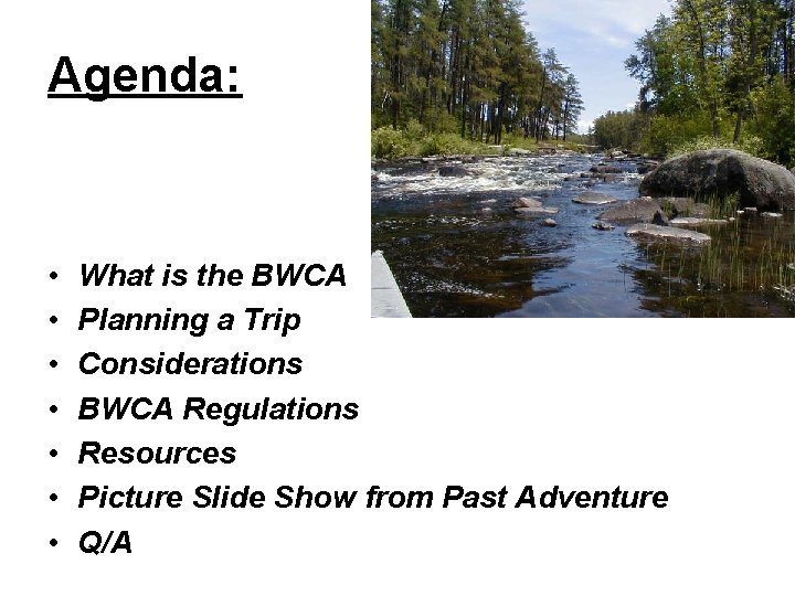 Agenda: • • What is the BWCA Planning a Trip Considerations BWCA Regulations Resources