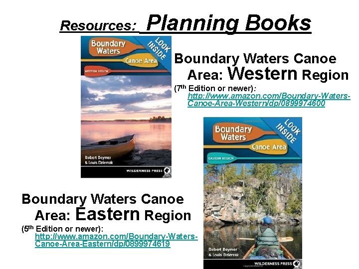 Resources: Planning Books Boundary Waters Canoe Area: Western Region (7 th Edition or newer):