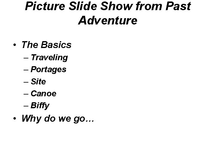 Picture Slide Show from Past Adventure • The Basics – Traveling – Portages –