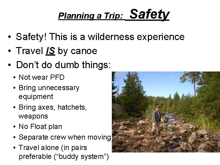 Planning a Trip: Safety • Safety! This is a wilderness experience • Travel IS