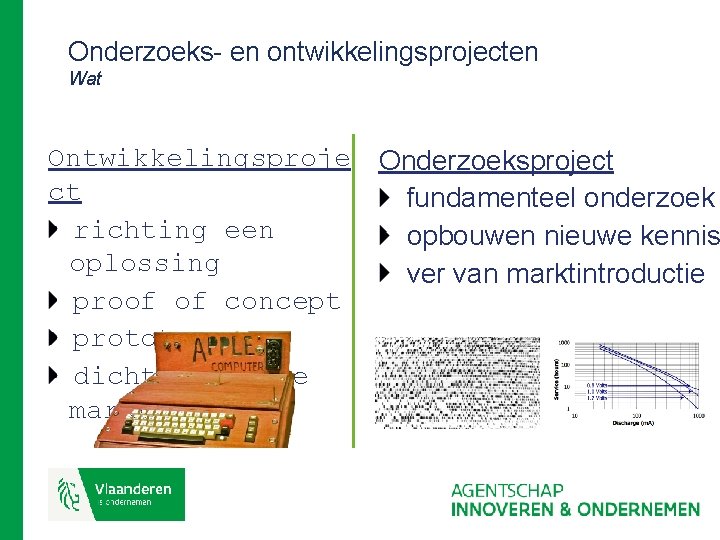 Onderzoeks- en ontwikkelingsprojecten Wat Ontwikkelingsproje ct richting een oplossing proof of concept prototype dichter