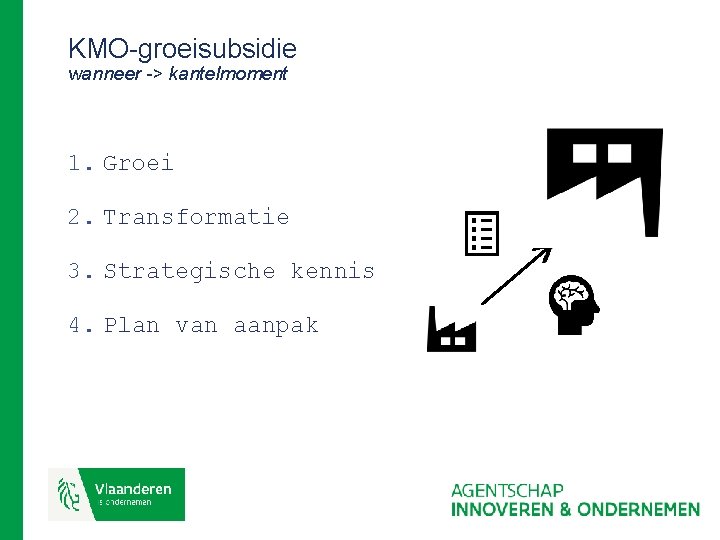 KMO-groeisubsidie wanneer -> kantelmoment 1. Groei 2. Transformatie 3. Strategische kennis 4. Plan van