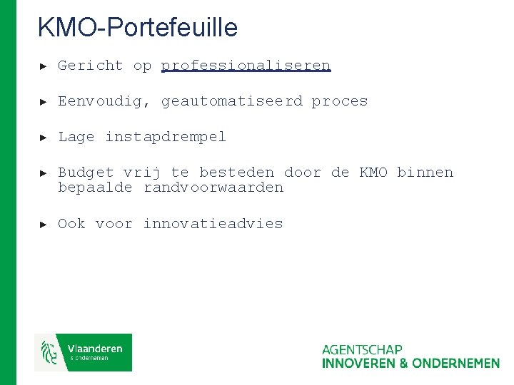 KMO-Portefeuille ► Gericht op professionaliseren ► Eenvoudig, geautomatiseerd proces ► Lage instapdrempel ► Budget