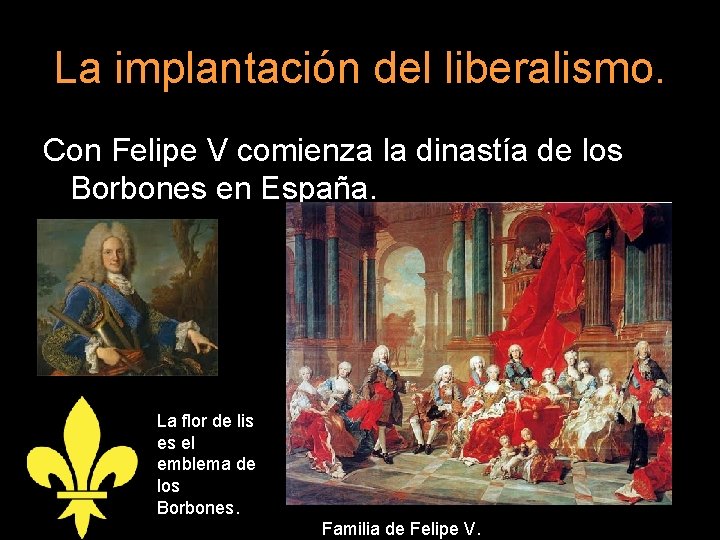 La implantación del liberalismo. Con Felipe V comienza la dinastía de los Borbones en