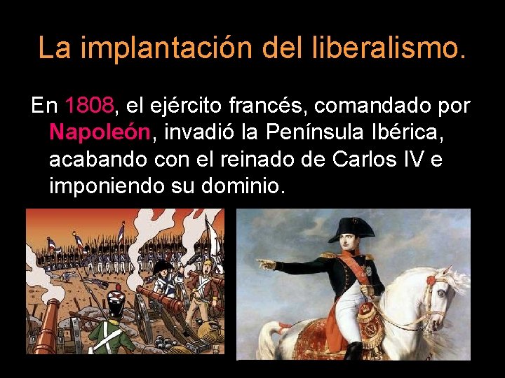 La implantación del liberalismo. En 1808, el ejército francés, comandado por Napoleón, invadió la