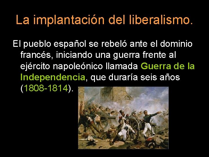 La implantación del liberalismo. El pueblo español se rebeló ante el dominio francés, iniciando