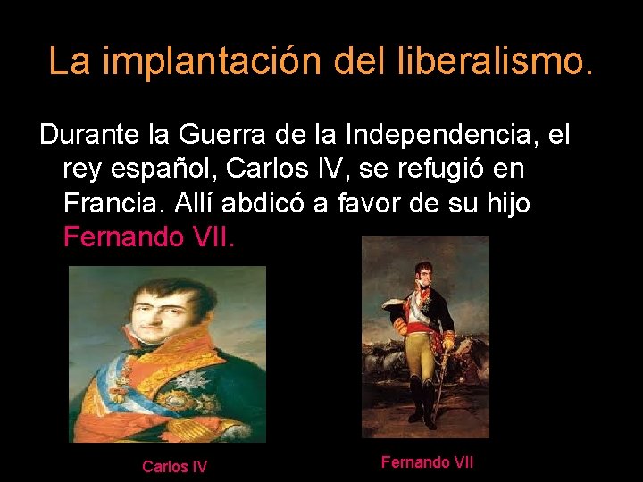 La implantación del liberalismo. Durante la Guerra de la Independencia, el rey español, Carlos
