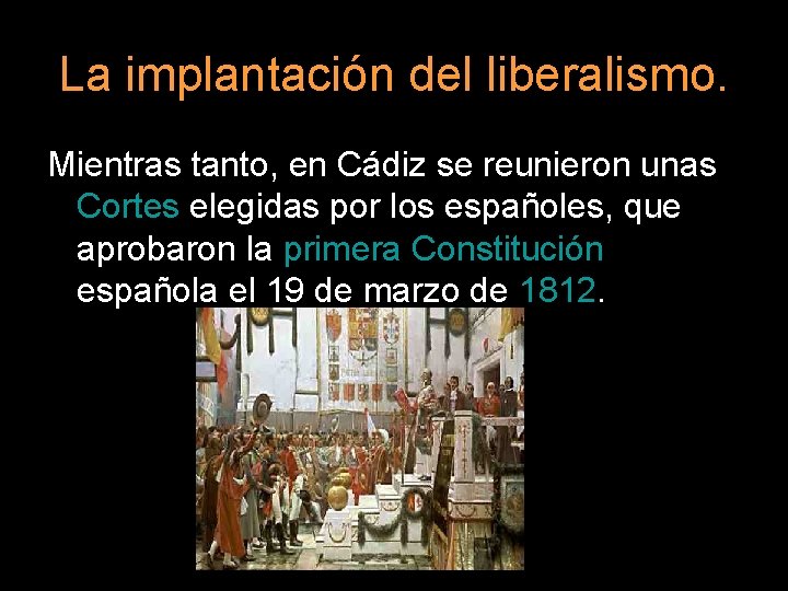 La implantación del liberalismo. Mientras tanto, en Cádiz se reunieron unas Cortes elegidas por