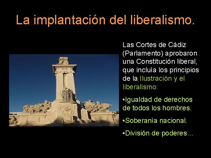 La implantación del liberalismo. Las Cortes de Cádiz (Parlamento) aprobaron una Constitución liberal, que