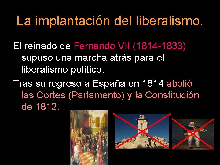 La implantación del liberalismo. El reinado de Fernando VII (1814 -1833) supuso una marcha