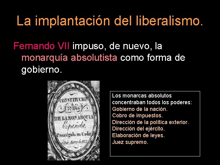 La implantación del liberalismo. Fernando VII impuso, de nuevo, la monarquía absolutista como forma