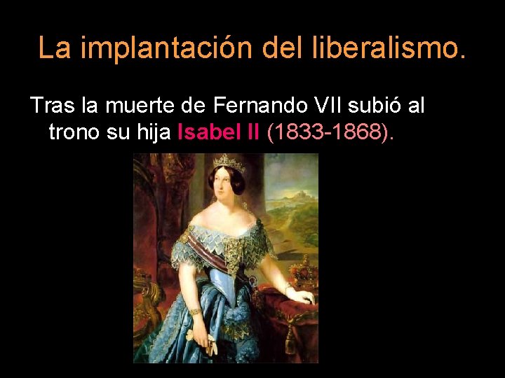 La implantación del liberalismo. Tras la muerte de Fernando VII subió al trono su