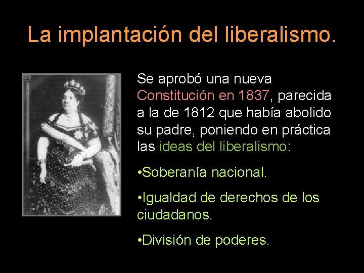 La implantación del liberalismo. Se aprobó una nueva Constitución en 1837, parecida a la