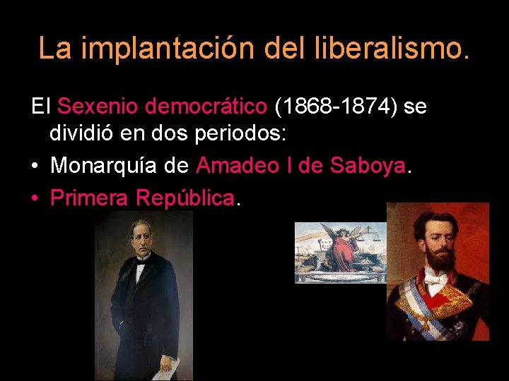 La implantación del liberalismo. El Sexenio democrático (1868 -1874) se dividió en dos periodos: