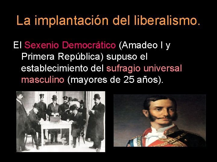 La implantación del liberalismo. El Sexenio Democrático (Amadeo I y Primera República) supuso el