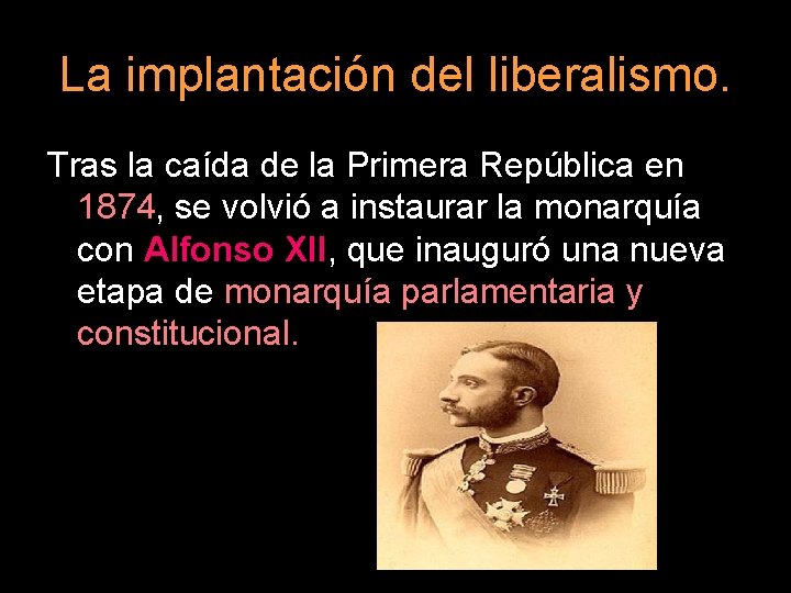 La implantación del liberalismo. Tras la caída de la Primera República en 1874, se