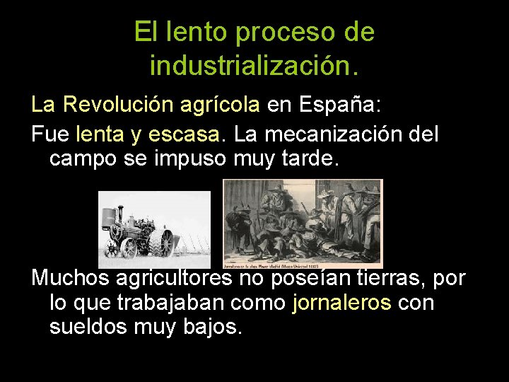 El lento proceso de industrialización. La Revolución agrícola en España: Fue lenta y escasa.