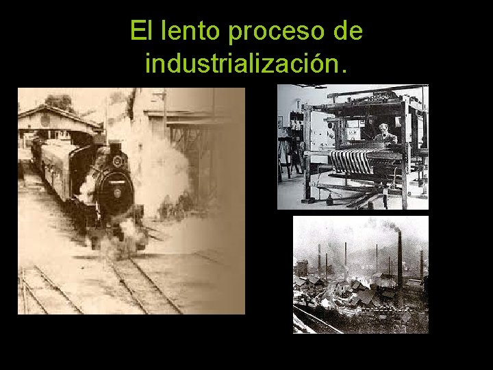 El lento proceso de industrialización. 