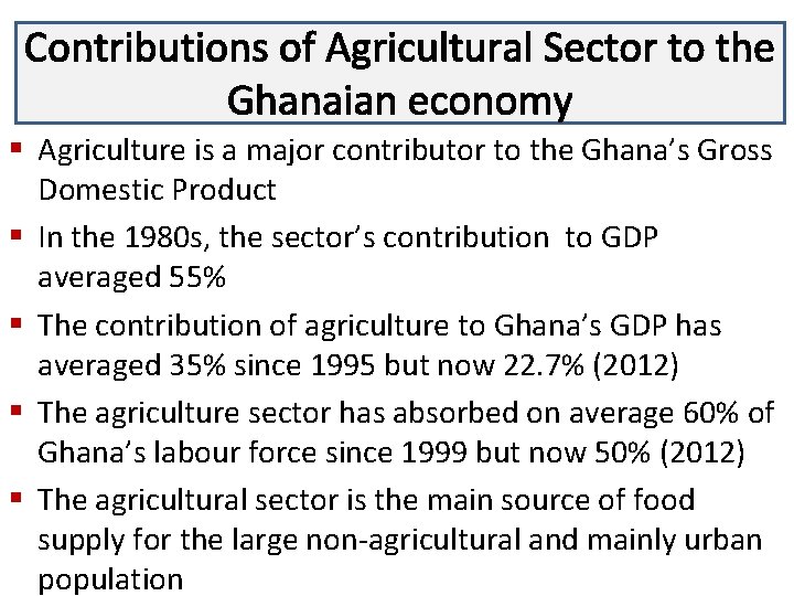 Contributions of Agricultural Sector to the Lecture 3 Ghanaian economy § Agriculture is a