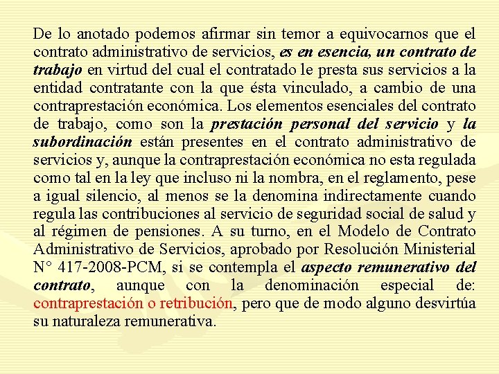 De lo anotado podemos afirmar sin temor a equivocarnos que el contrato administrativo de