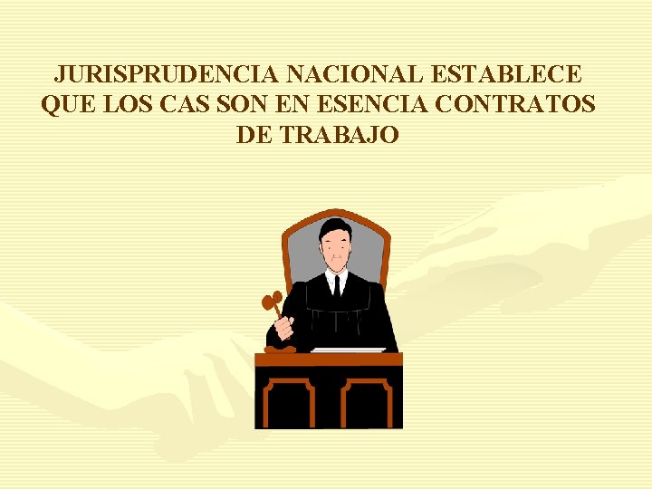 JURISPRUDENCIA NACIONAL ESTABLECE QUE LOS CAS SON EN ESENCIA CONTRATOS DE TRABAJO 